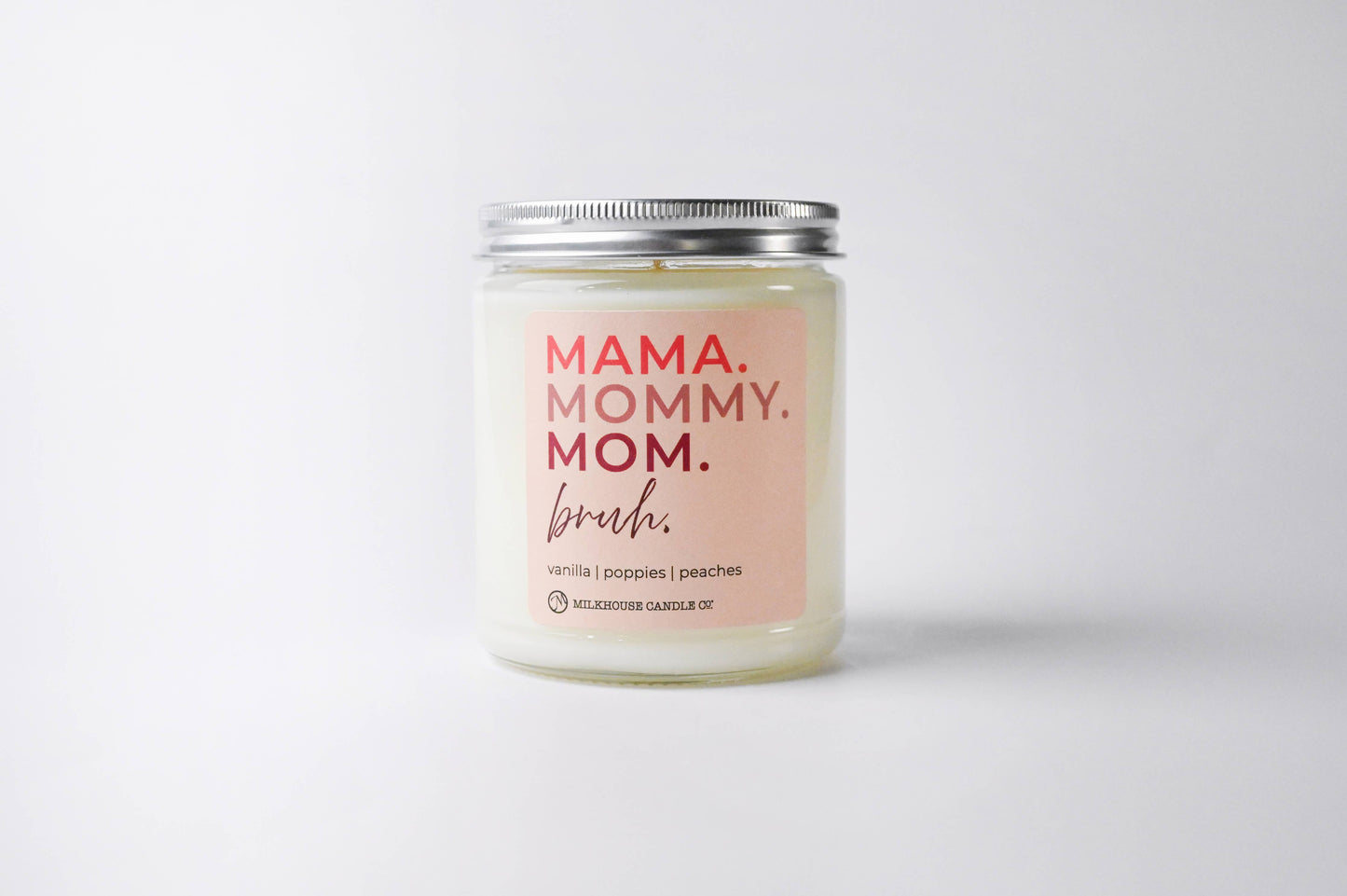 Milkhouse Candle Company - Mama. Mommy. Mom. Bruh. | 7oz Candle Mother's Day Exclusive